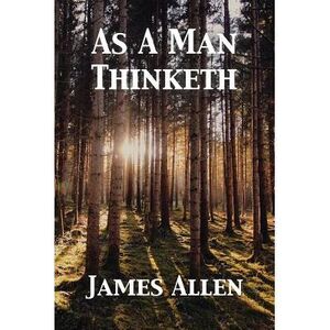 As A Man Thinketh -- James Allen